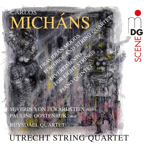 Carlos Micháns: Dravidian Moods for Oboe and String Quartet, Divertimento for Eight Strings, Piano Quintet